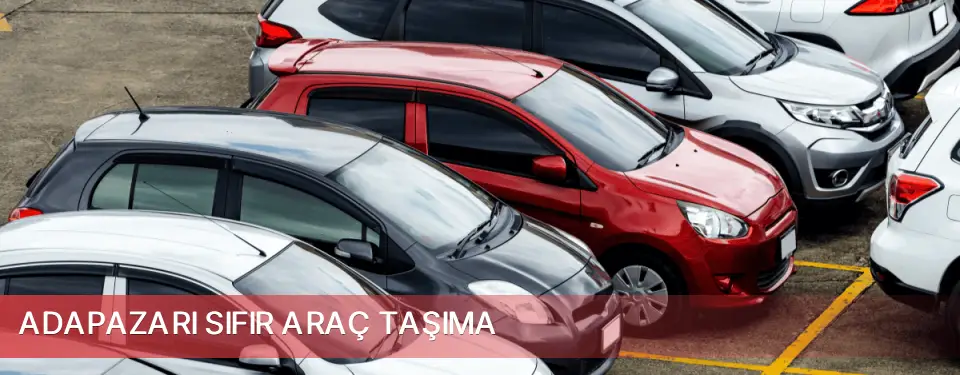 Adapazarı İlçemi Sıfır Araç Taşıma